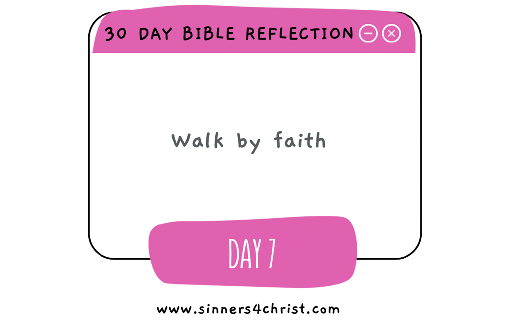 Day 7 – Walk by Faith